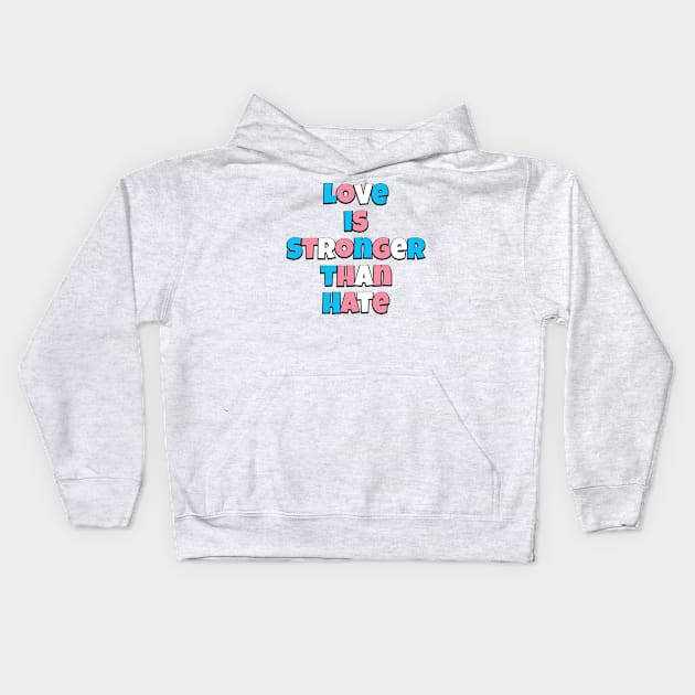 Love is Stronger than Hate (Trans flag version) Kids Hoodie by Trans Action Lifestyle